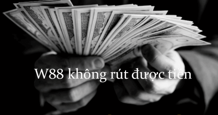 W88 không rút được tiền? Hướng dẫn xử lý nhanh tại W88