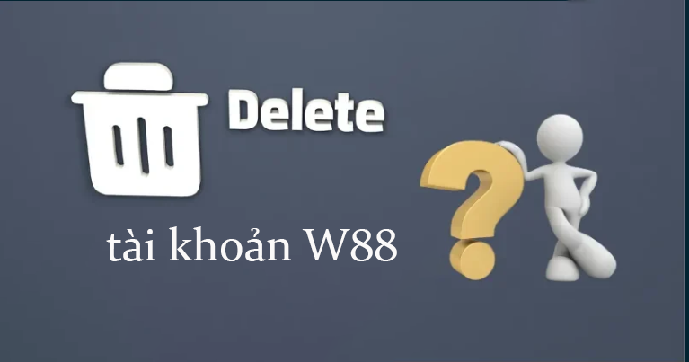 xóa tài khoản W88-2